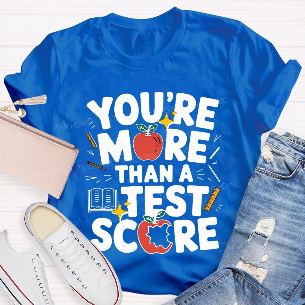 You Are More Than A Test Score Teacher T-shirt