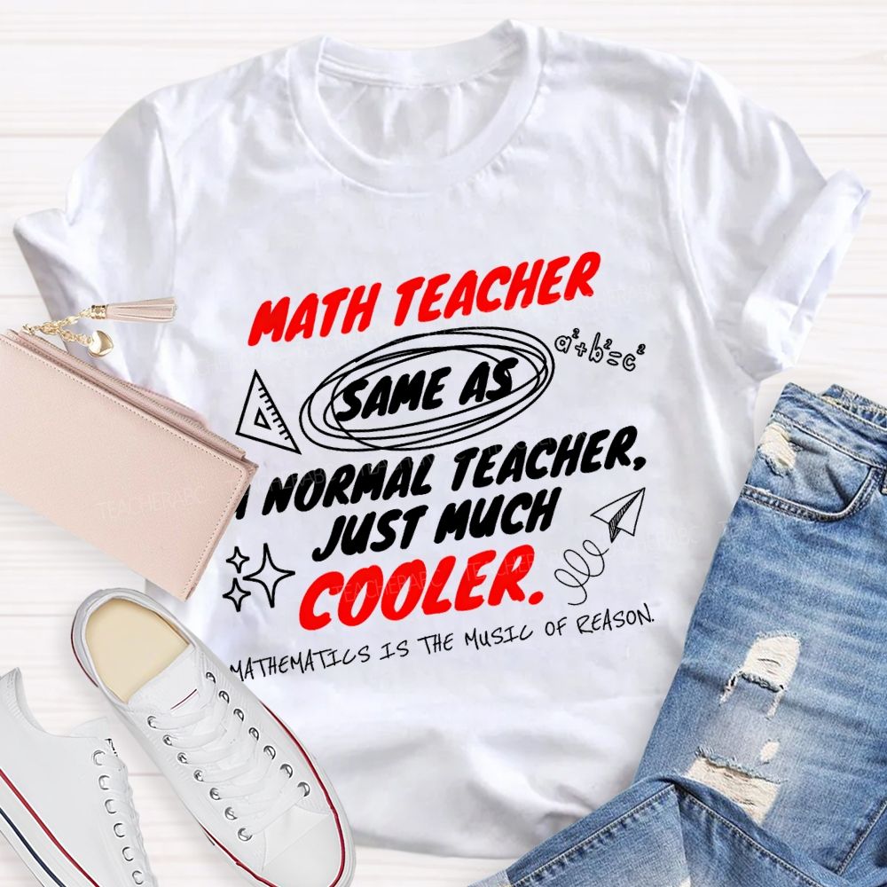 Math Teacher Same As A Normal Teacher Just Much Cooler Teacher T-shirt