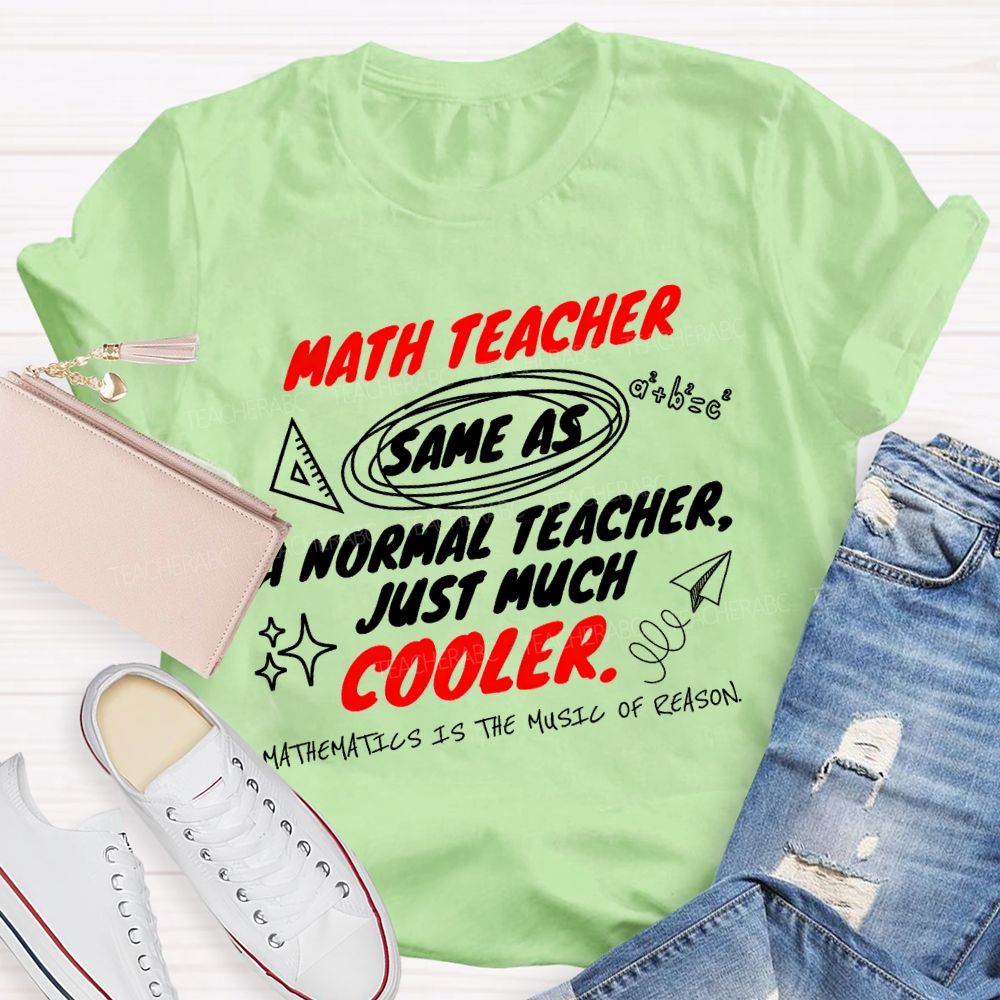 Math Teacher Same As A Normal Teacher Just Much Cooler Teacher T-shirt