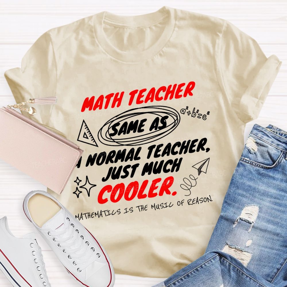 Math Teacher Same As A Normal Teacher Just Much Cooler Teacher T-shirt