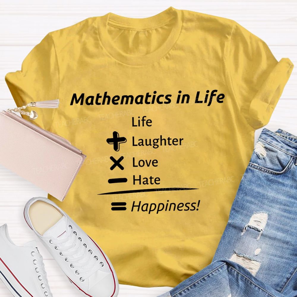 Mathematics In Life Laughter Love Hate Happiness Teacher T-shirt