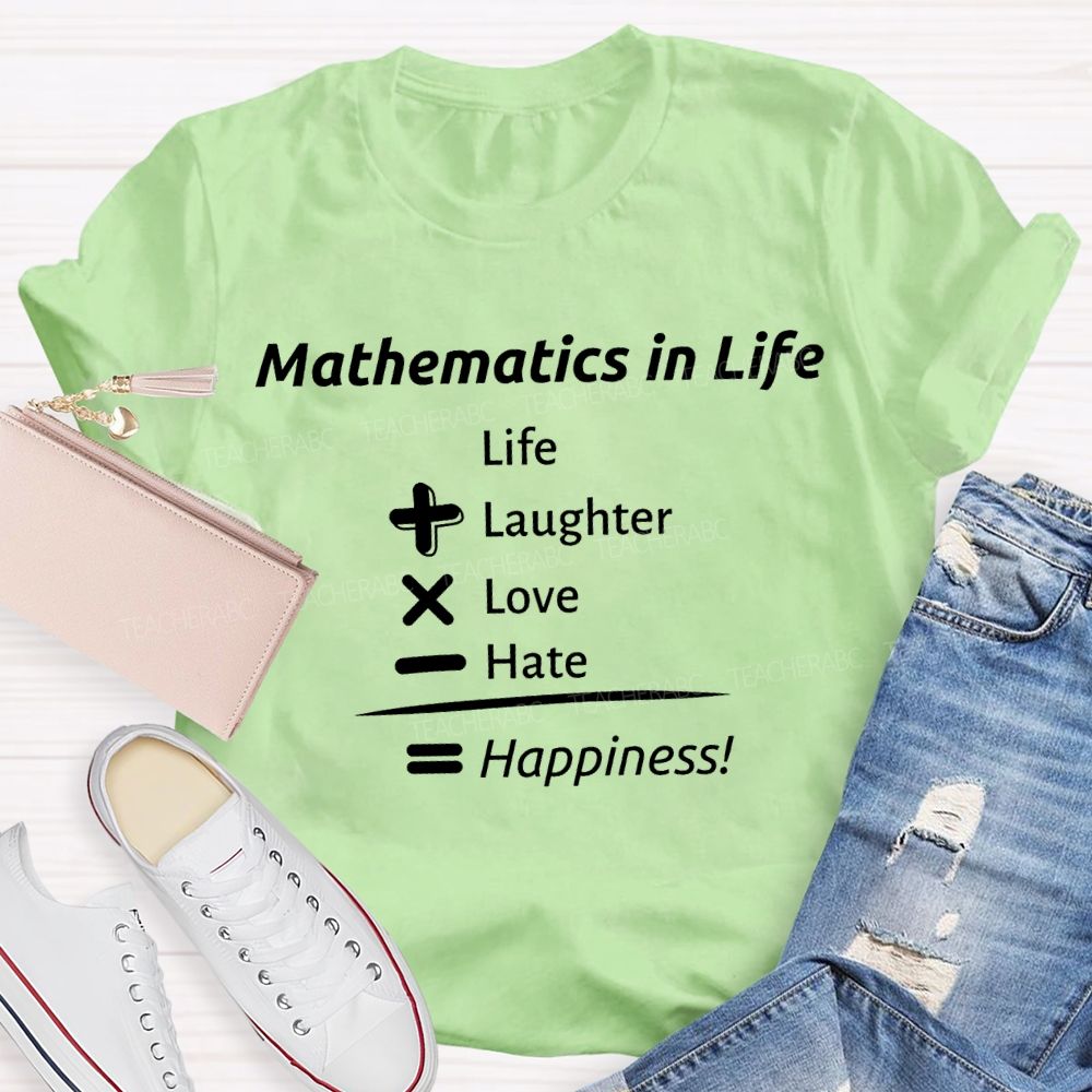 Mathematics In Life Laughter Love Hate Happiness Teacher T-shirt