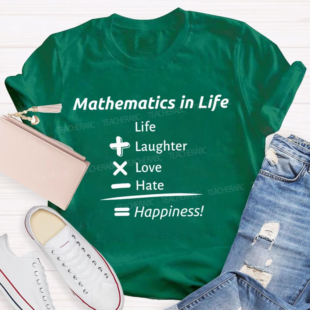 Mathematics In Life Laughter Love Hate Happiness Teacher T-shirt