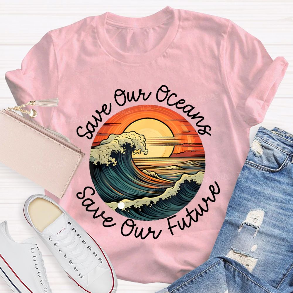Save Our Oceans Save Our Future Teacher T-shirt