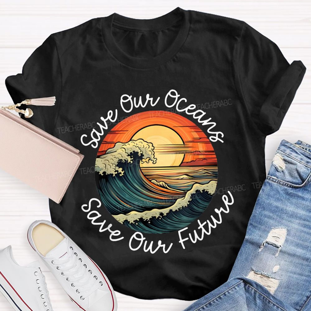 Save Our Oceans Save Our Future Teacher T-shirt