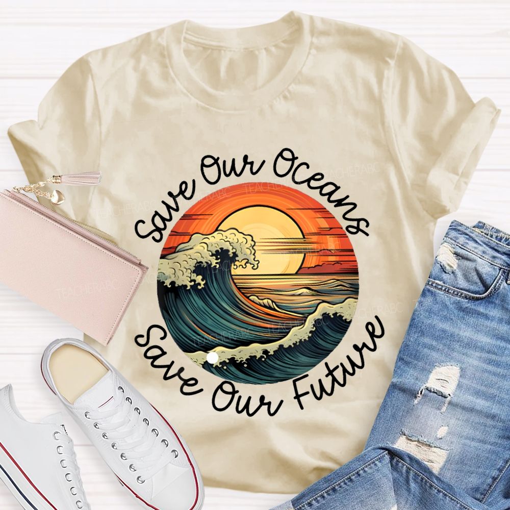 Save Our Oceans Save Our Future Teacher T-shirt