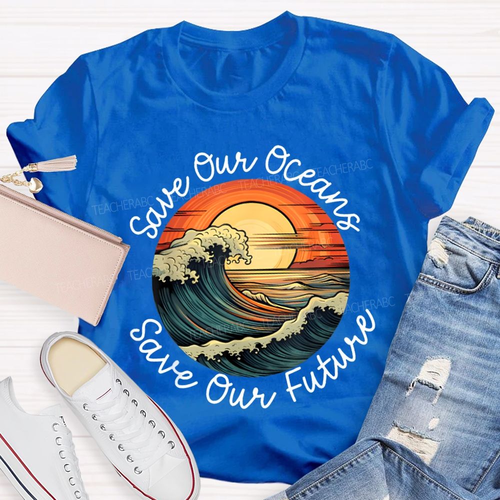Save Our Oceans Save Our Future Teacher T-shirt
