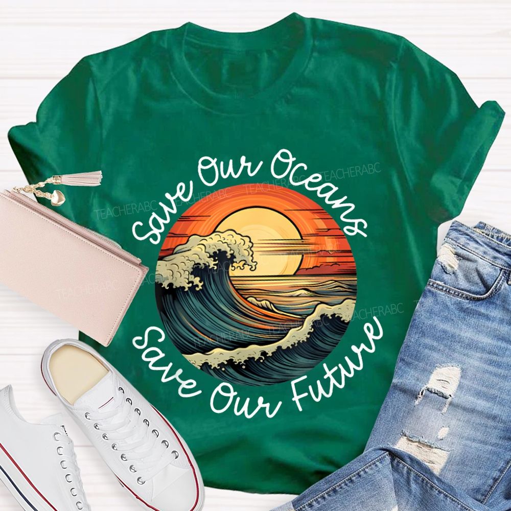Save Our Oceans Save Our Future Teacher T-shirt