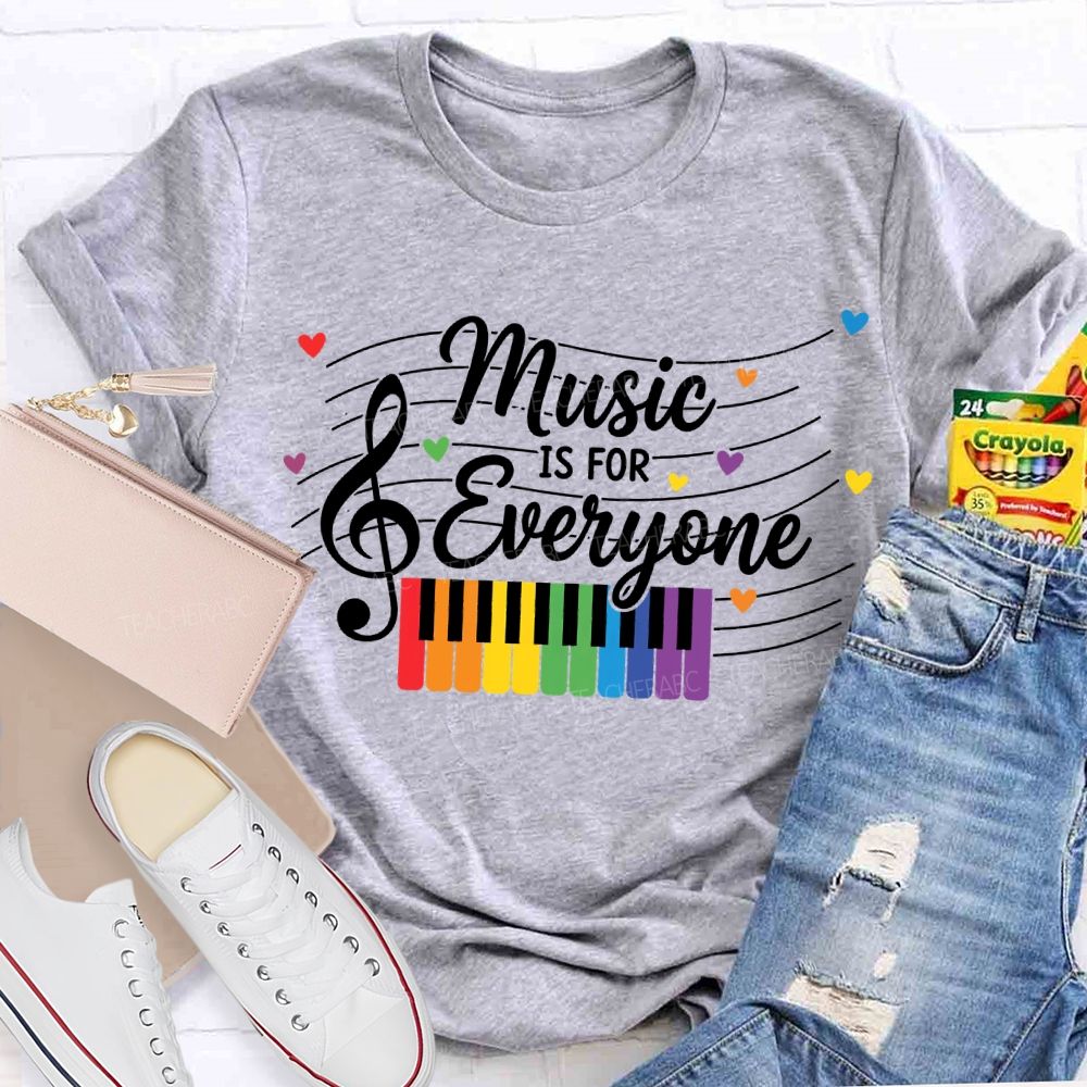 Music Is For Everyone Music Teacher T-shirt