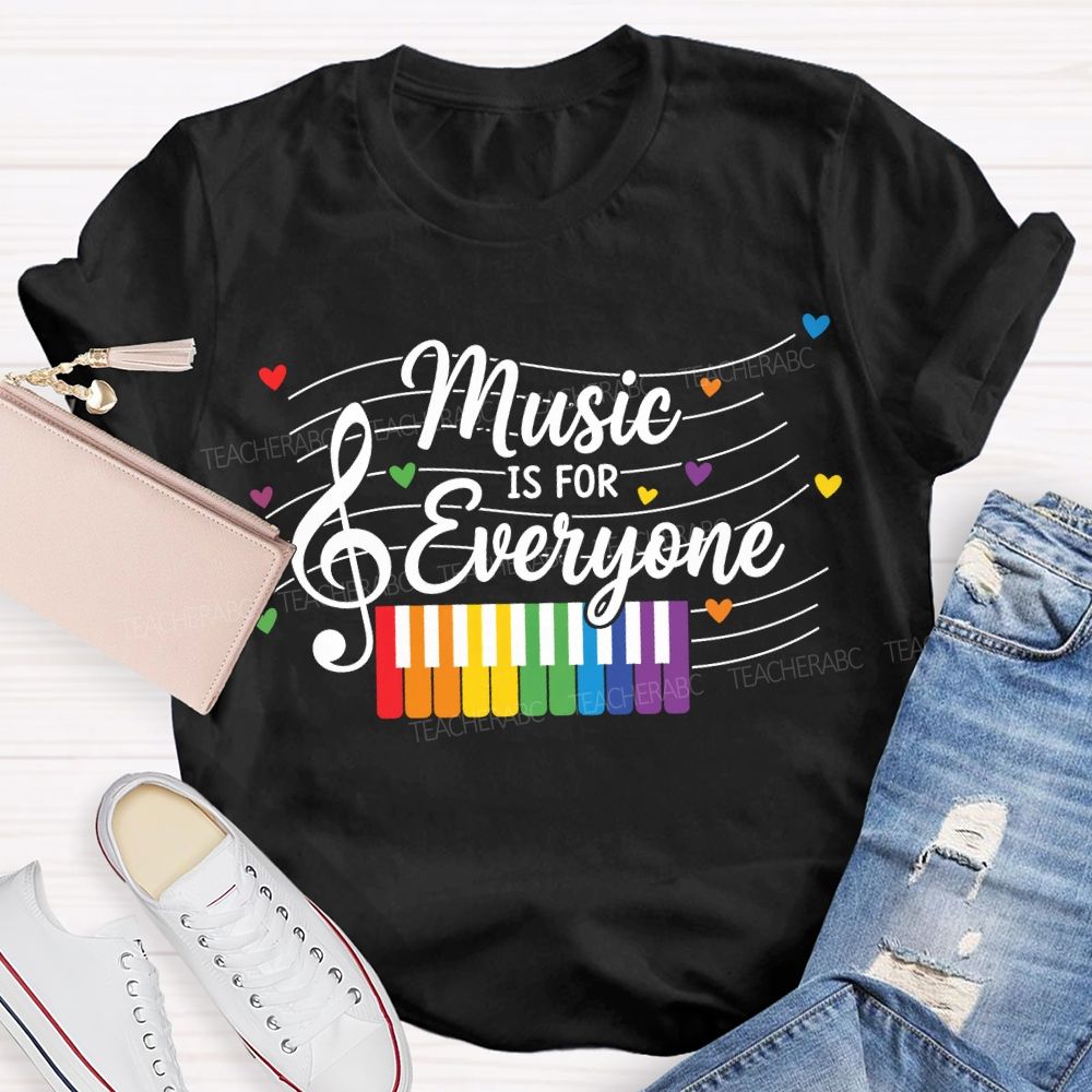 Music Is For Everyone Music Teacher T-shirt