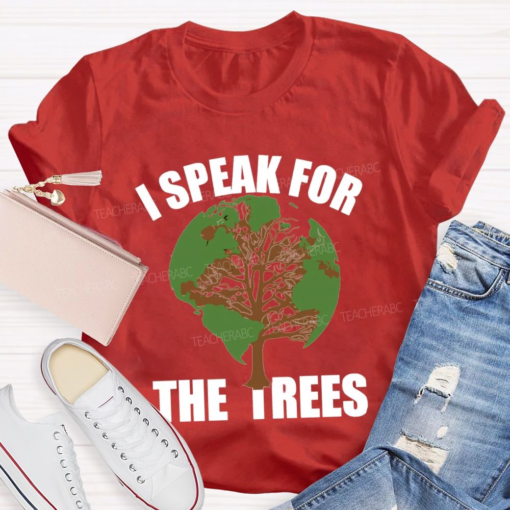 I Speak For The Trees Earth Day Teacher T-Shirt