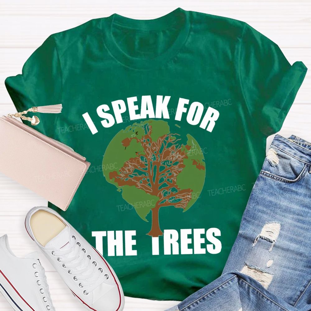 I Speak For The Trees Earth Day Teacher T-Shirt