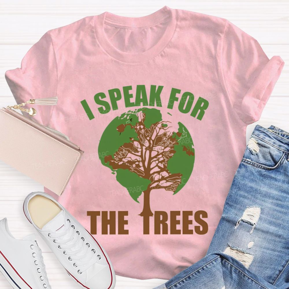 I Speak For The Trees Earth Day Teacher T-Shirt