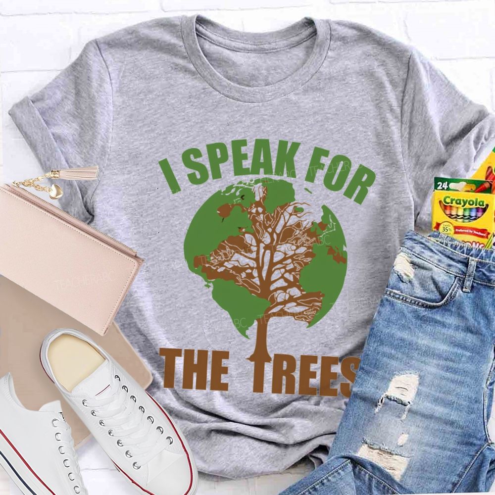 I Speak For The Trees Earth Day Teacher T-Shirt