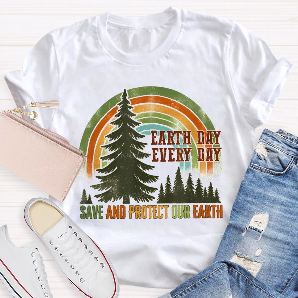 Every Day Save And Protect Our Earth Teacher T-Shirt