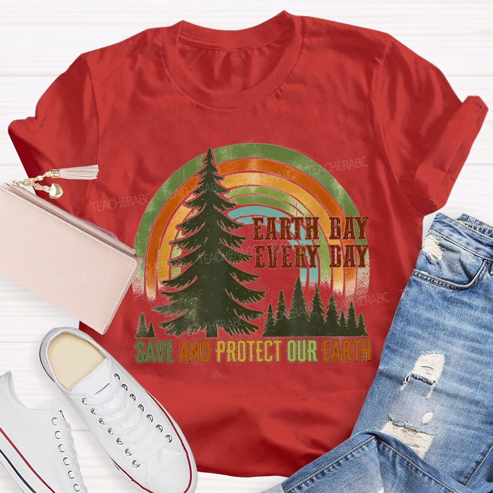 Every Day Save And Protect Our Earth Teacher T-Shirt