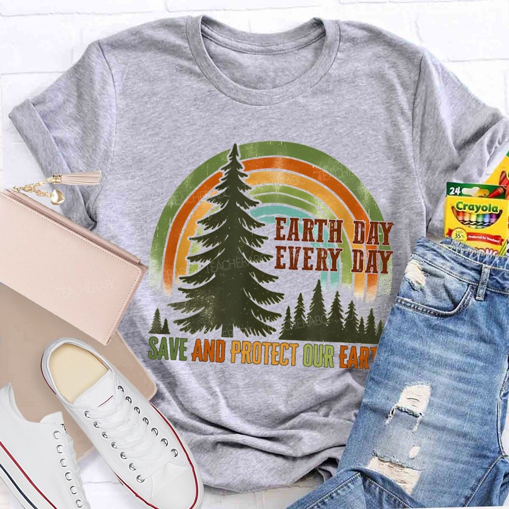 Every Day Save And Protect Our Earth Teacher T-Shirt