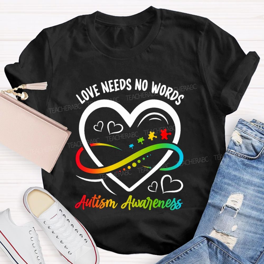 Love Needs No Words Heart Infinity Symbol Teacher T-Shirt