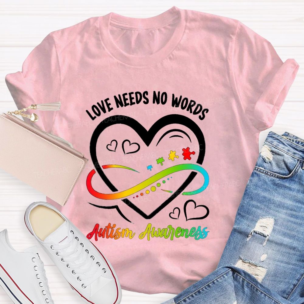 Love Needs No Words Heart Infinity Symbol Teacher T-Shirt