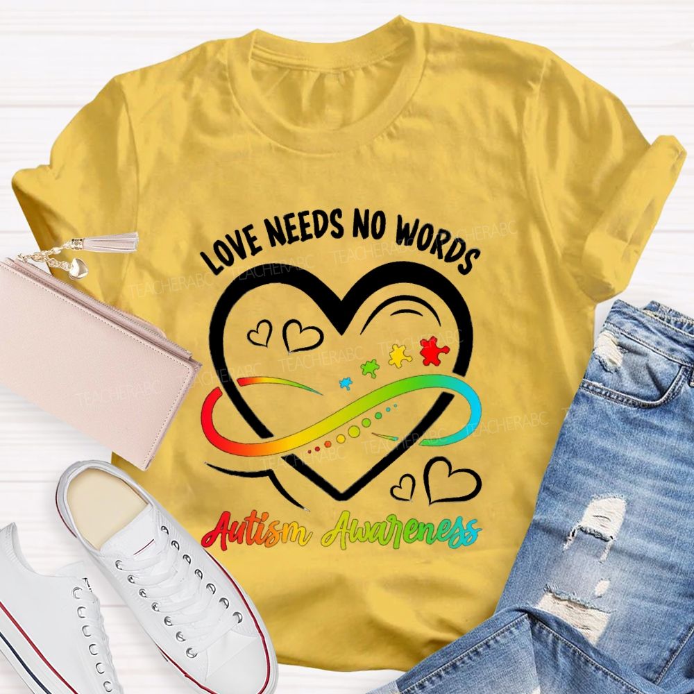 Love Needs No Words Heart Infinity Symbol Teacher T-Shirt
