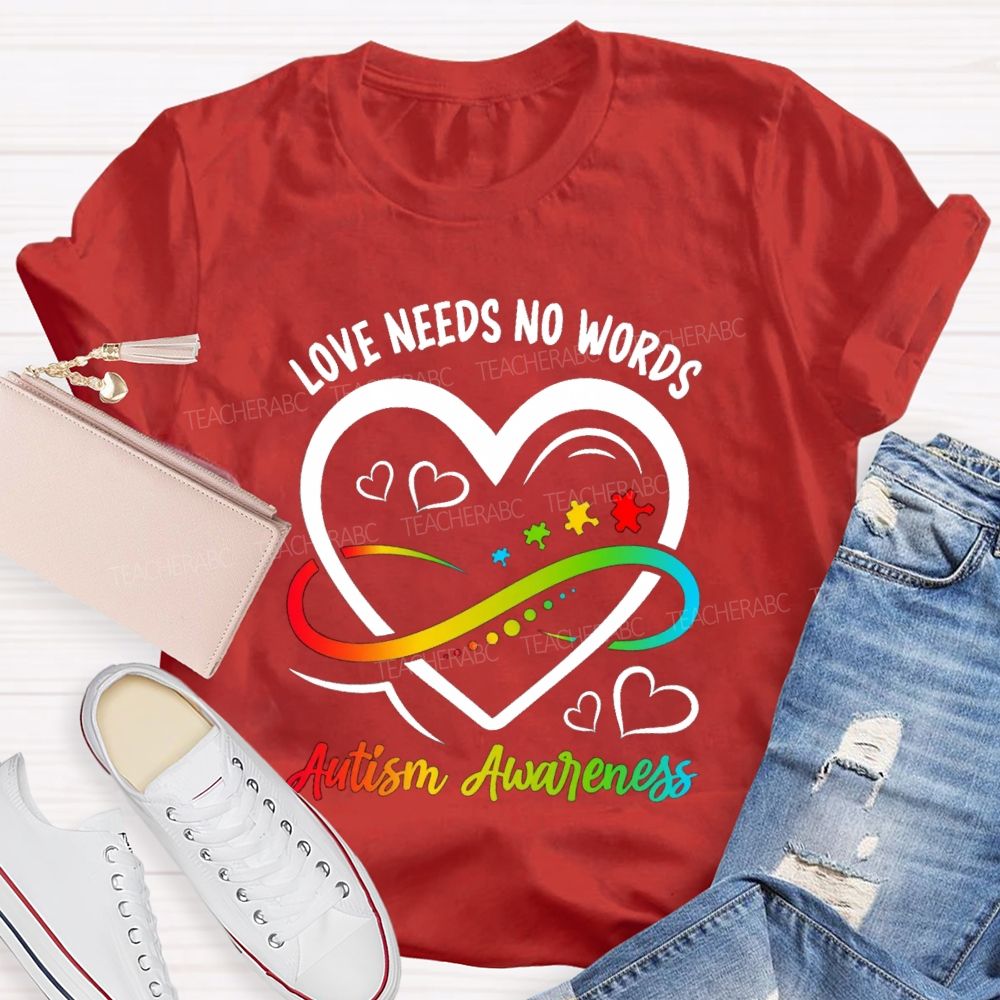 Love Needs No Words Heart Infinity Symbol Teacher T-Shirt