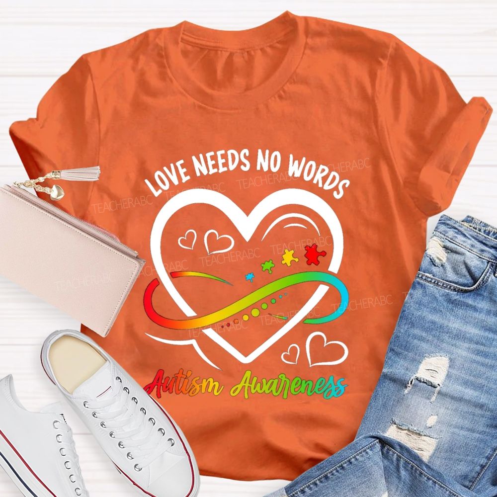 Love Needs No Words Heart Infinity Symbol Teacher T-Shirt