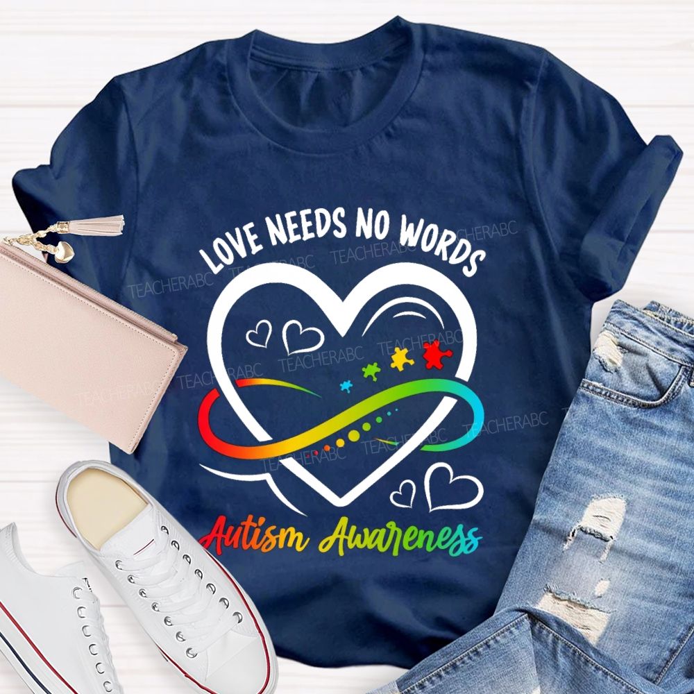 Love Needs No Words Heart Infinity Symbol Teacher T-Shirt