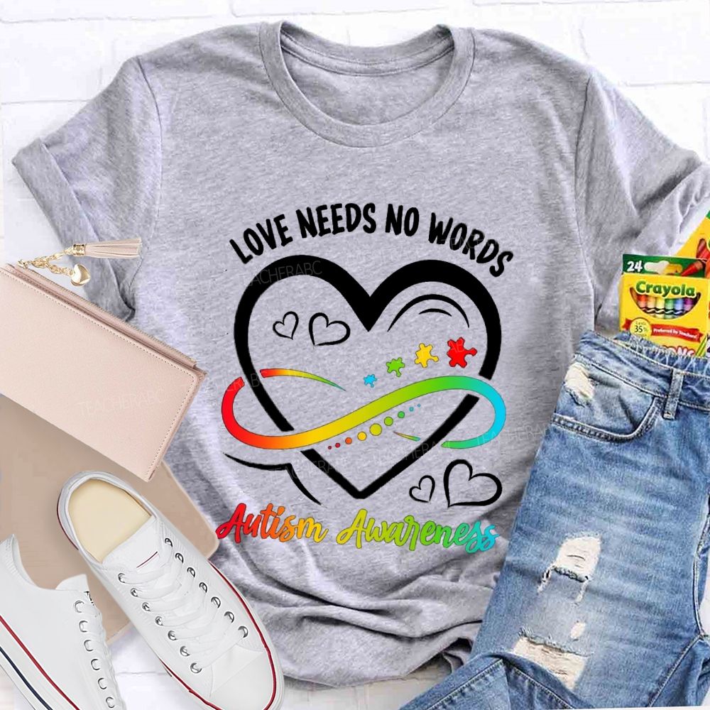 Love Needs No Words Heart Infinity Symbol Teacher T-Shirt