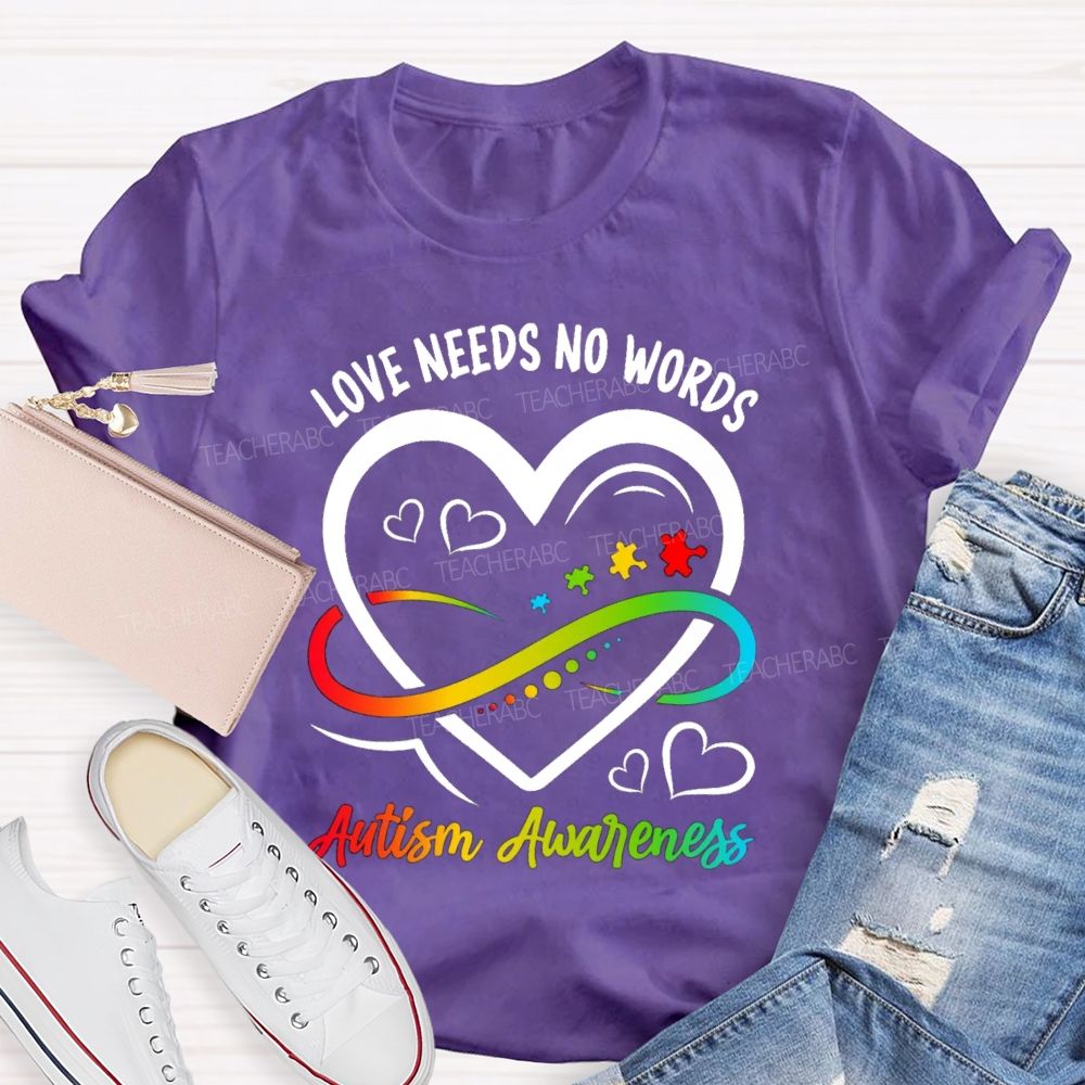 Love Needs No Words Heart Infinity Symbol Teacher T-Shirt