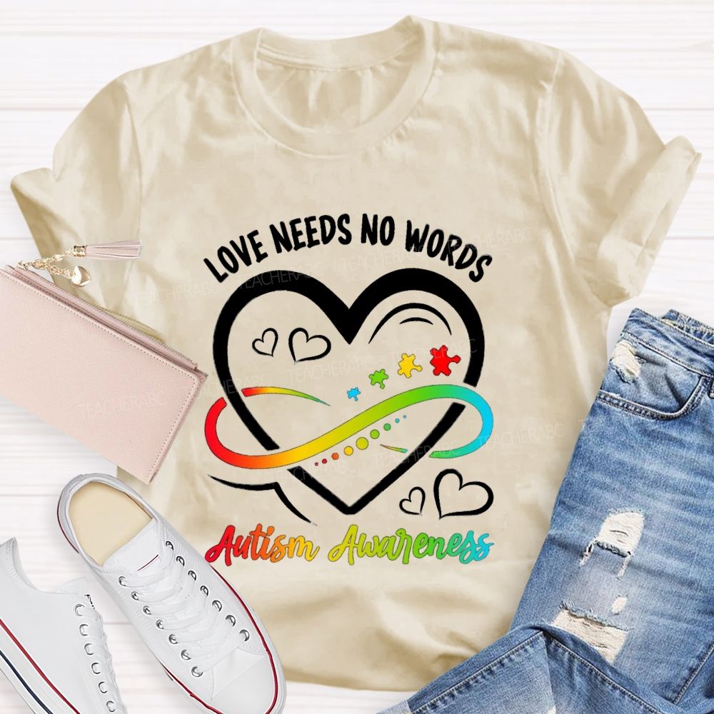Love Needs No Words Heart Infinity Symbol Teacher T-Shirt