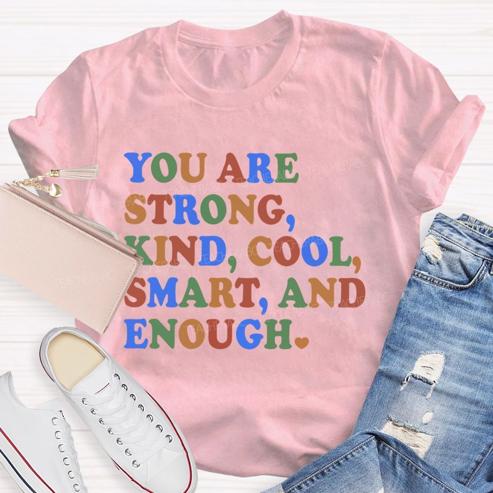 You Are Strong Kind Cool Smart And Enough Teacher T-shirt
