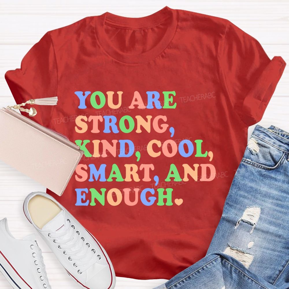You Are Strong Kind Cool Smart And Enough Teacher T-shirt