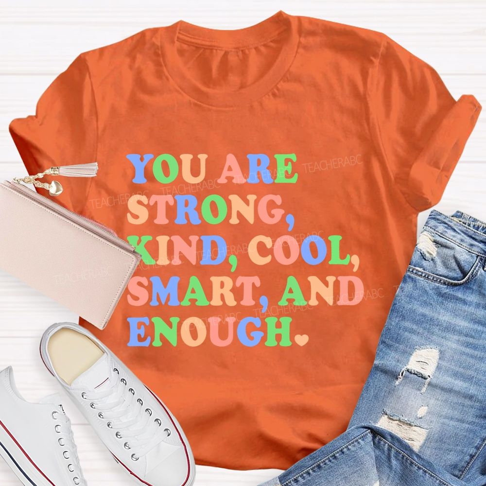 You Are Strong Kind Cool Smart And Enough Teacher T-shirt