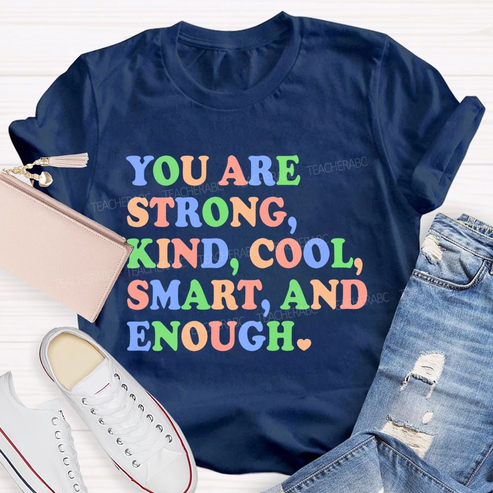 You Are Strong Kind Cool Smart And Enough Teacher T-shirt