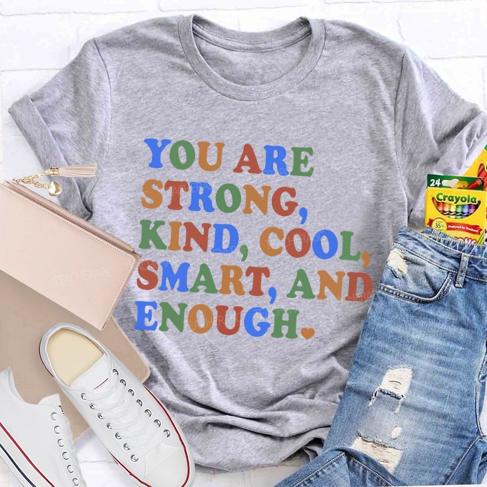 You Are Strong Kind Cool Smart And Enough Teacher T-shirt