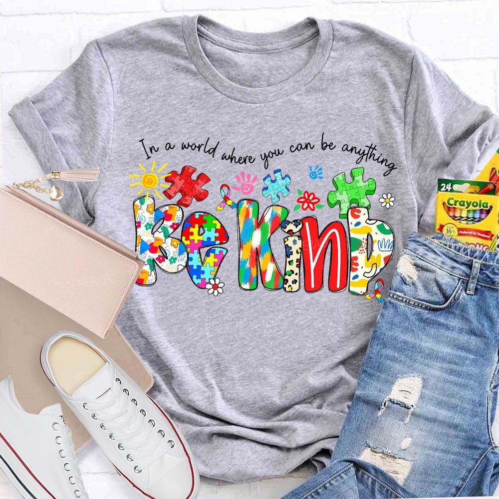 In A World Where You Can Be Anything Be Kind T-shirt