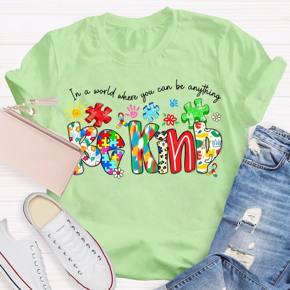 In A World Where You Can Be Anything Be Kind T-shirt