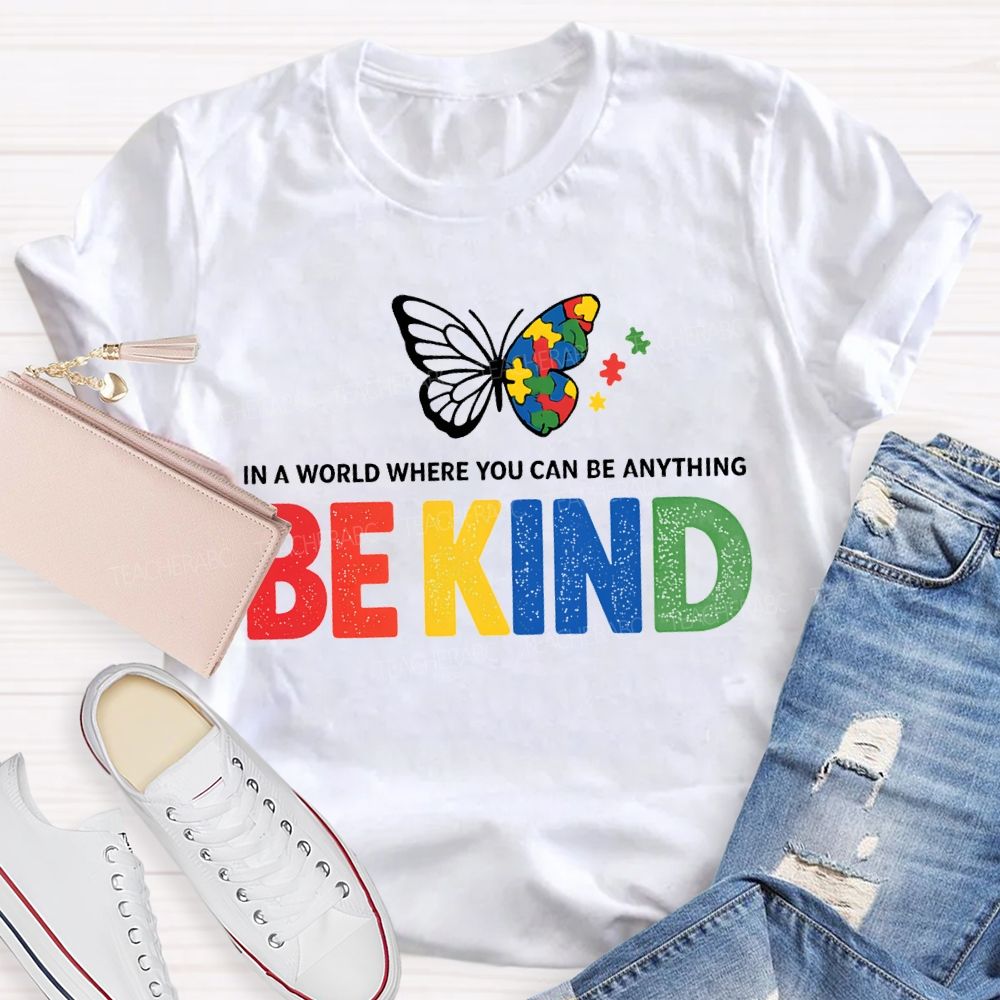 In A World Where You Can Be Anything Be Kind And Butterfly T-shirt