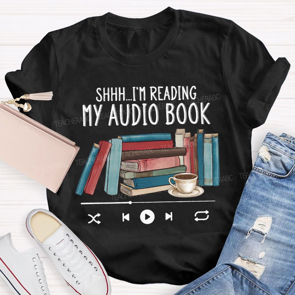 I'M Reading My Audio Book Teacher T-shirt