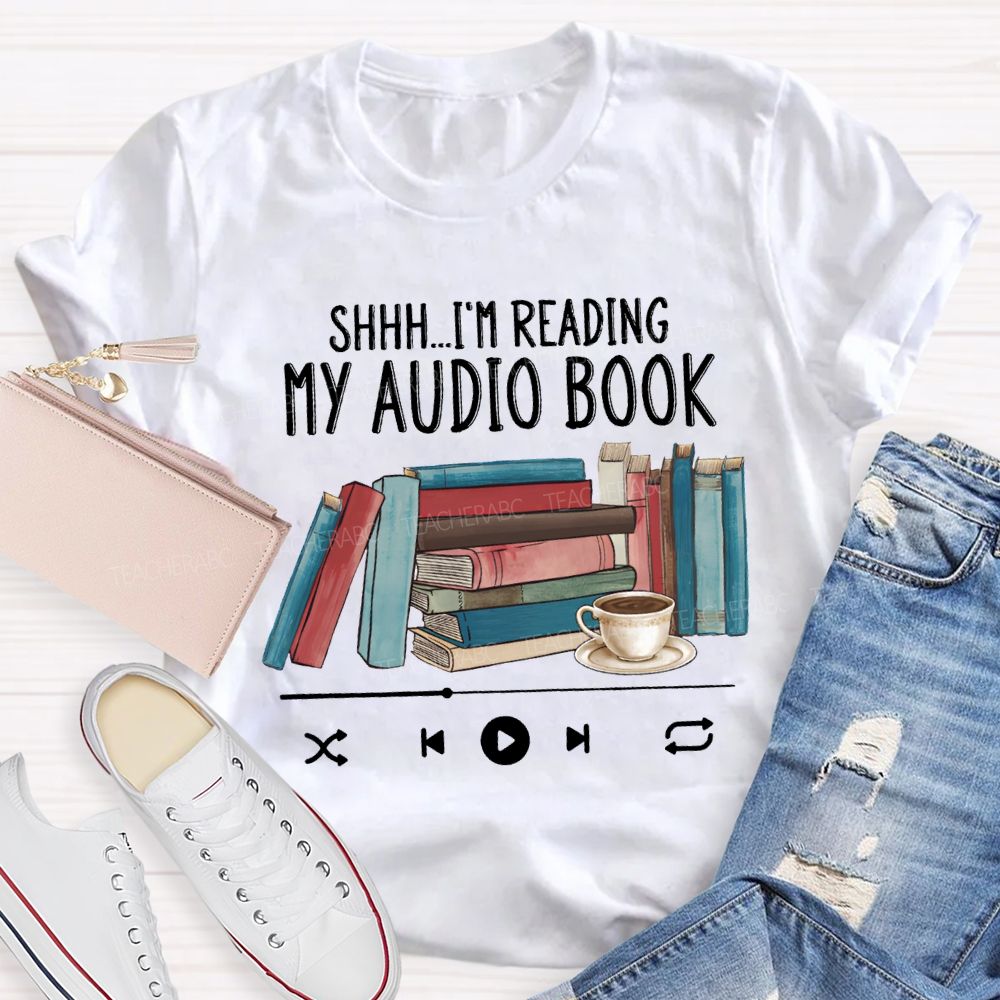 I'M Reading My Audio Book Teacher T-shirt