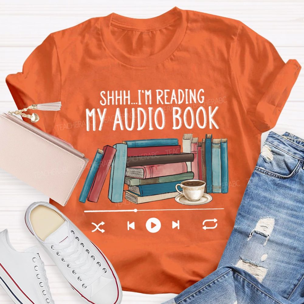 I'M Reading My Audio Book Teacher T-shirt
