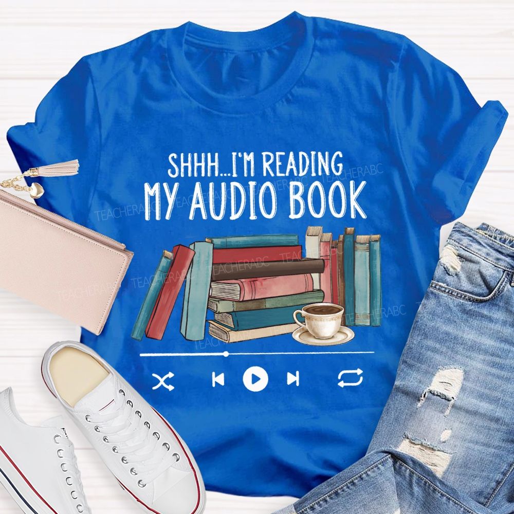 I'M Reading My Audio Book Teacher T-shirt