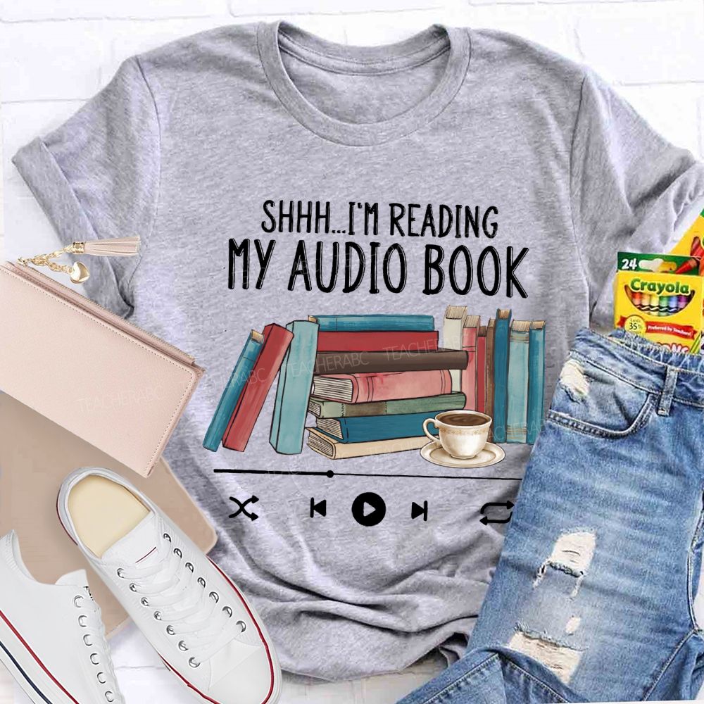 I'M Reading My Audio Book Teacher T-shirt