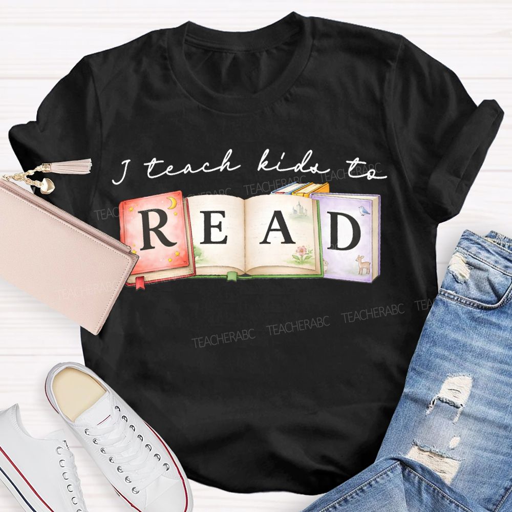 I Teach Kids To Read Teacher T-shirt