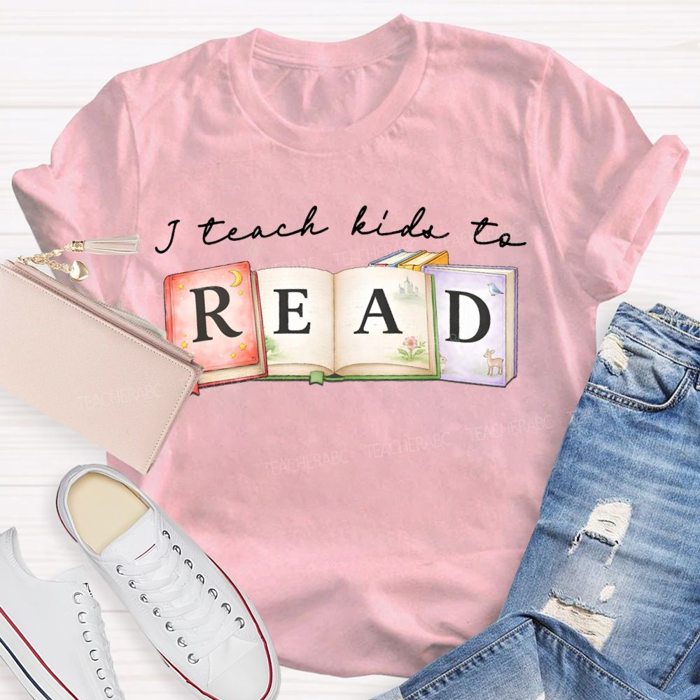 I Teach Kids To Read Teacher T-shirt