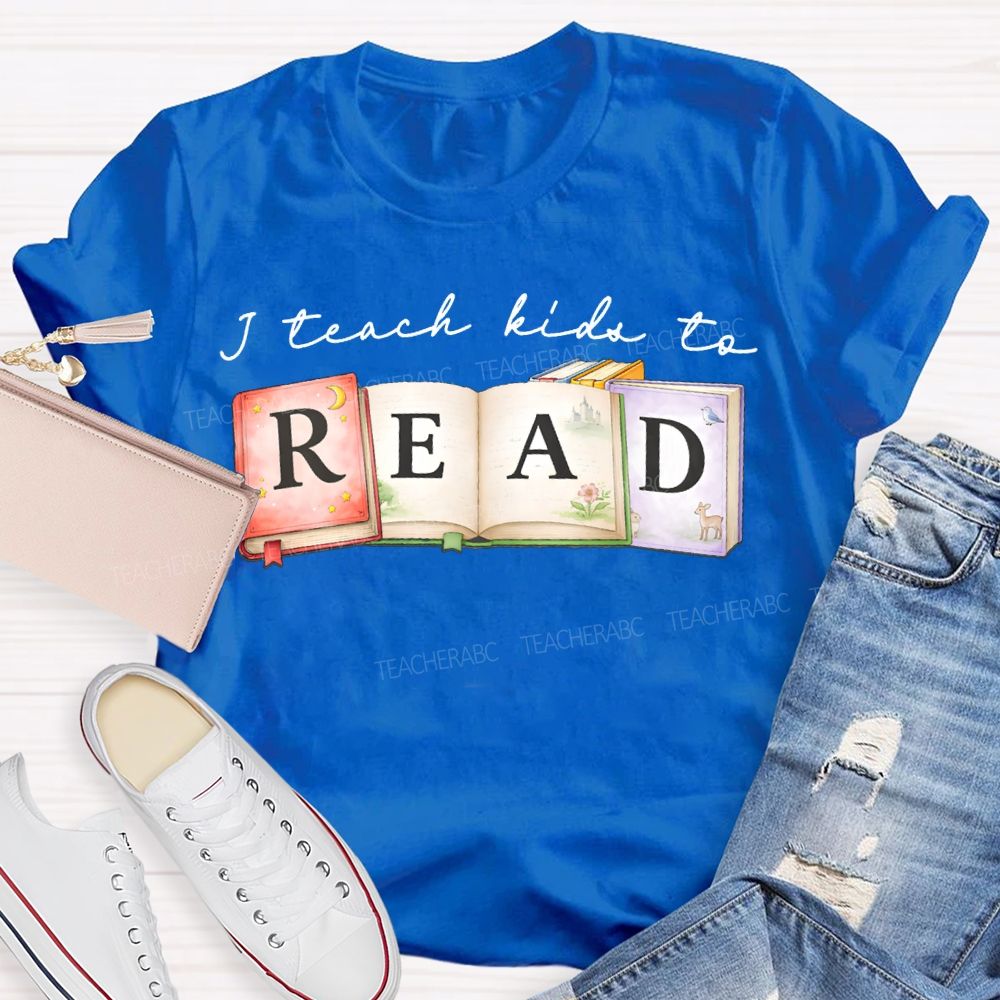 I Teach Kids To Read Teacher T-shirt