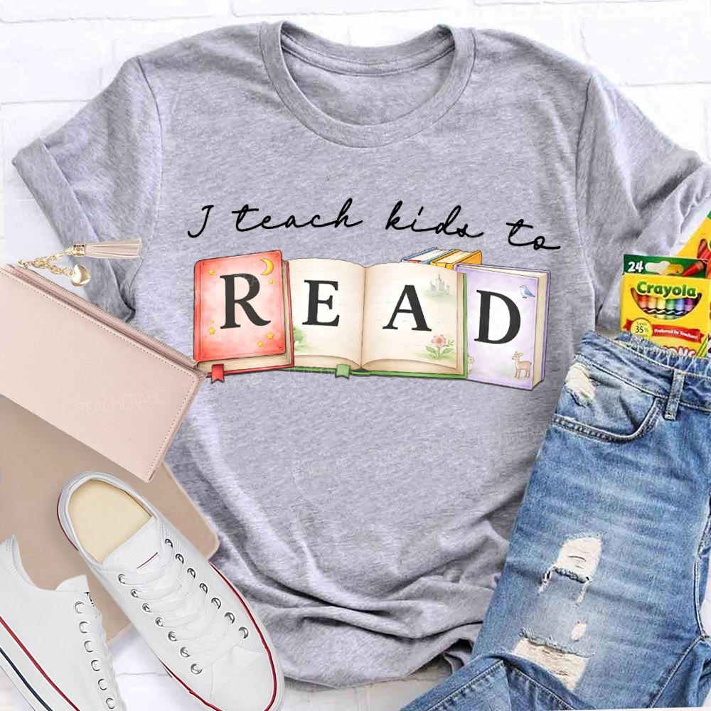 I Teach Kids To Read Teacher T-shirt