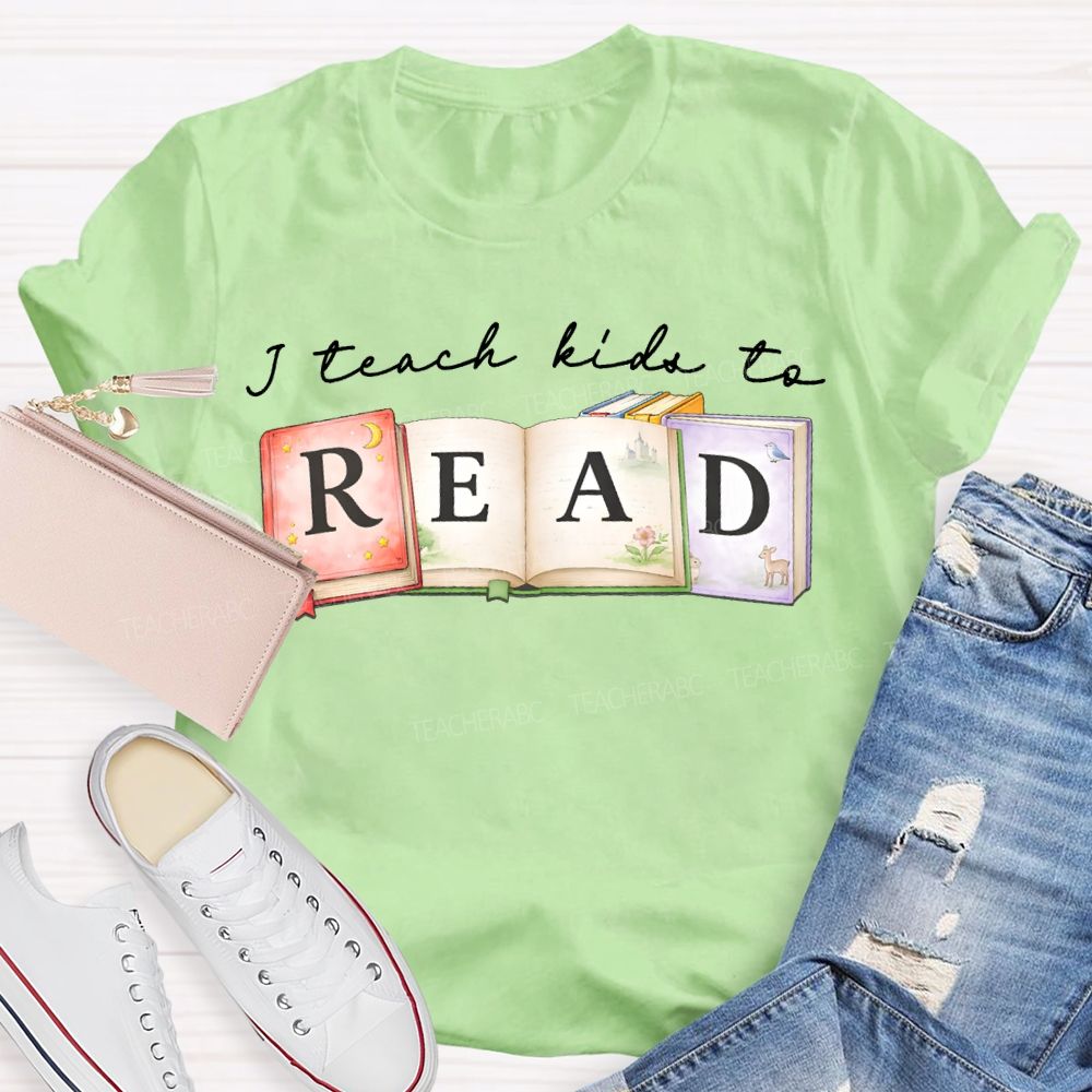 I Teach Kids To Read Teacher T-shirt