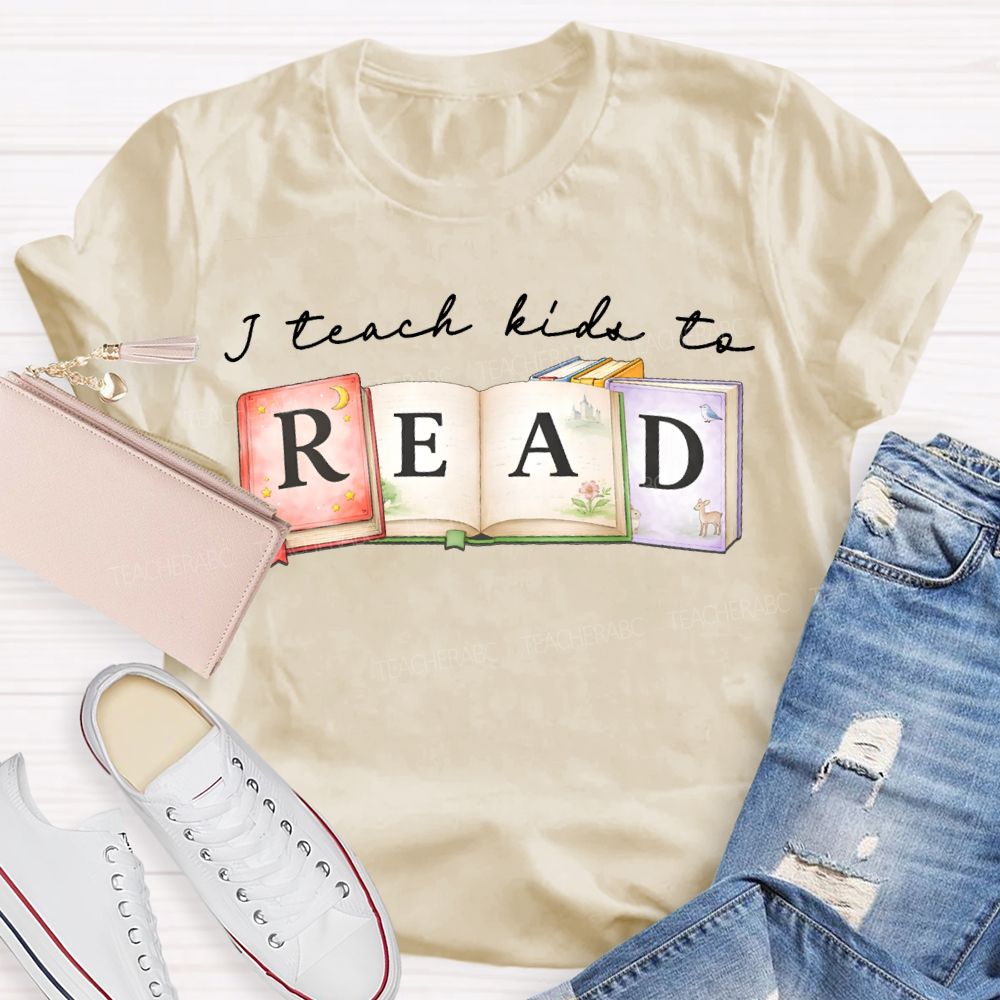 I Teach Kids To Read Teacher T-shirt