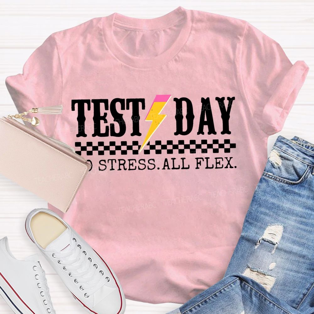 Test Day No Stress All Flex Teacher T-shirt